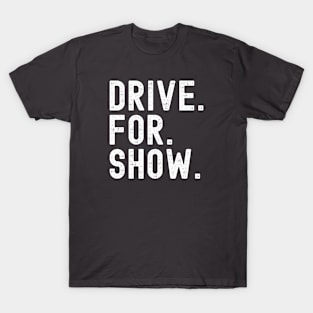 Drive for Show T-Shirt